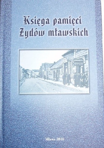 Księga pamięci Żydów mławskich - praca zbiorowa