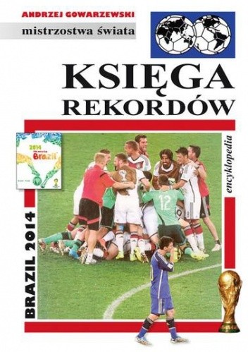Księga rekordów. Brazil 2014: Encyklopedia piłkarska FUJI (tom 47) - Andrzej Gowarzewski