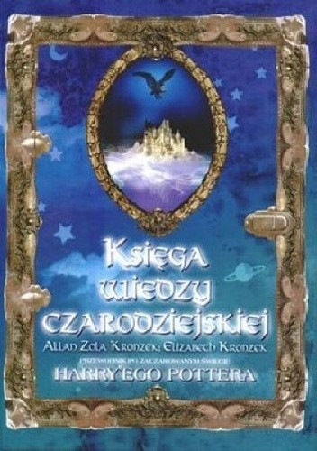 Księga wiedzy czarodziejskiej. Przewodnik po zaczarowanym świecie Harry'ego Pottera - Allan Zola Kronzek