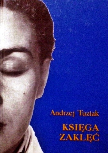Księga zaklęć. Powieść w pięciu częściach z dodatkami - Andrzej Tuziak