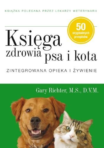 Księga zdrowia psa i kota. Zintegrowana opieka i żywienie - Gary Richter