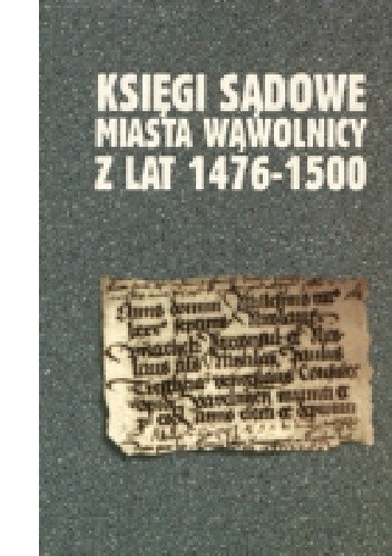 Księgi sądowe miasta Wąwolnicy z lat 1476-1500 - Grzegorz Jawor