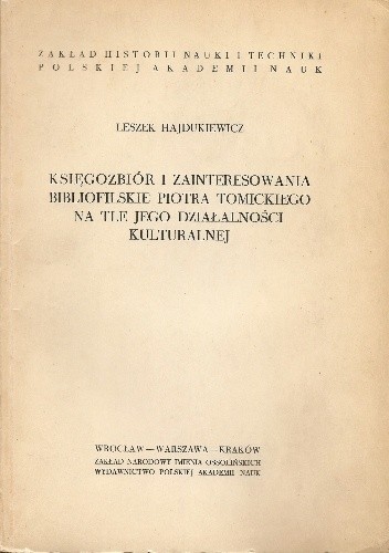 Księgozbiór i zainteresowania bibliofilskie Piotra Tomickiego na tle jego działalności kulturalnej - Leszek Hajdukiewicz