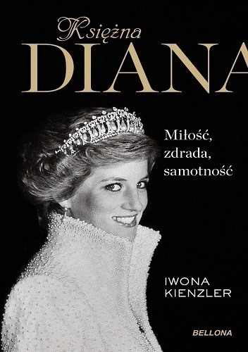 Księżna Diana. Miłość, zdrada, samotność - Iwona Kienzler