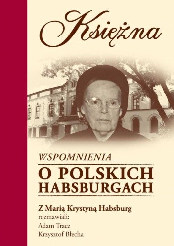 Księżna. Wspomnienia o polskich Habsburgach - Adam Tracz