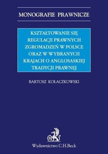 Kształtowanie się regulacji prawnych zgromadzeń w Polsce oraz w wybranych krajach o anglosaskiej tradycji prawnej - Kołaczkowski Bartosz