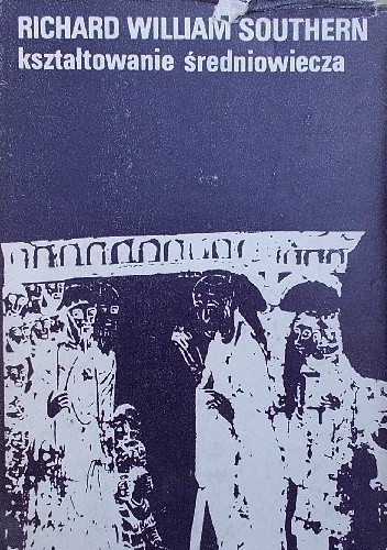 Kształtowanie średniowiecza - Richard William Southern