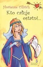 Kto całuje ostatni... - Hortense Ullrich