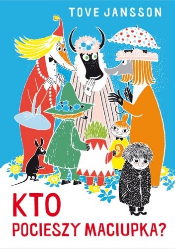 Kto pocieszy Maciupka? - Tove Jansson