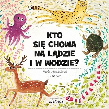 Kto się chowa na lądzie i w wodzie? - Pavla Hanácková