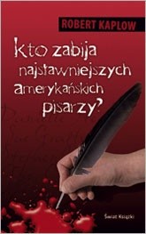 Kto zabija najsławniejszych amerykańskich pisarzy? - Robert Kaplow