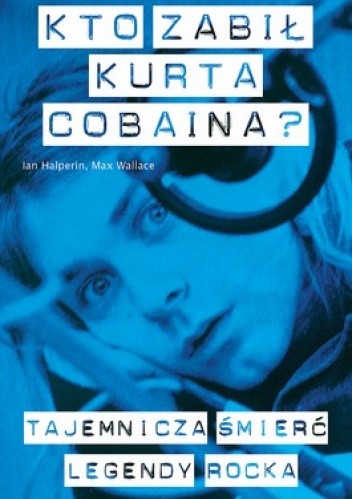 Kto zabił Kurta Cobaina? - Max Wallace