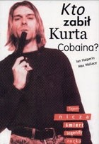 Kto zabił Kurta Cobaina? Tajemnicza śmierć legendy rocka - Max Wallace
