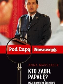 Kto zabił Papałę? Moje prywatne śledztwo - Anna Marszałek (dziennikarka śledcza)