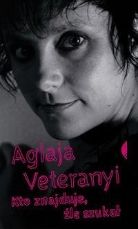 Kto znajduje, źle szukał - Aglaja Veteranyi