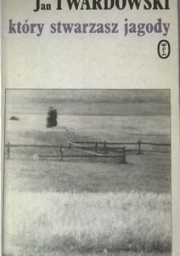 Który stwarzasz jagody - Jan Twardowski