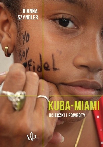 Kuba-Miami. Ucieczki i powroty - Joanna Szyndler
