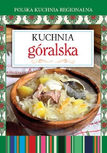 Kuchnia góralska. Polska kuchnia regionalna - praca zbiorowa
