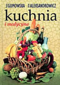 Kuchnia i medycyna - Irena Gumowska