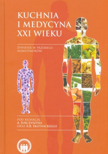 Kuchnia i medycyna XXI. Żywienie w przebiegu nowotworów - A. Jurczyszyn