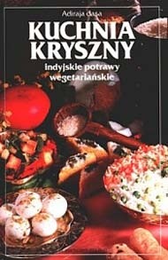 Kuchnia Kryszny. Indyjskie potrawy wegetariańskie - Adiraja Dasa