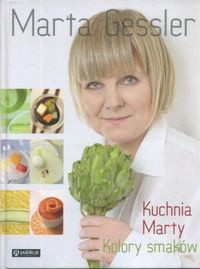 Kuchnia Marty. Kolory smaków - Marta Gessler