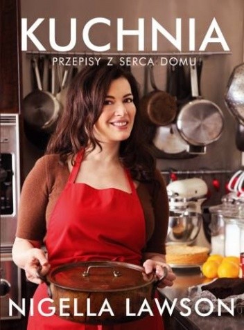 Kuchnia. Przepisy z serca domu - Nigella Lawson