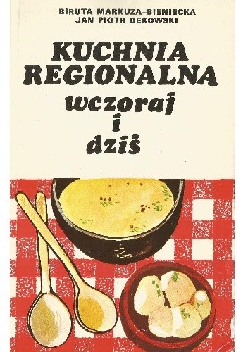 Kuchnia regionalna wczoraj i dziś - Biruta Markuza