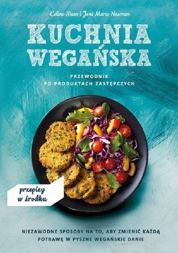 Kuchnia wegańska. Przewodnik po produktach zastępczych - Celine Steen