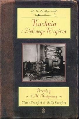 Kuchnia z zielonego Wzgórza. Przepisy L. M. Montgomery - Kelly Crawford