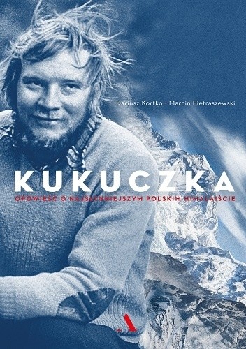 Kukuczka. Opowieść o najsłynniejszym polskim himalaiście - Dariusz Kortko