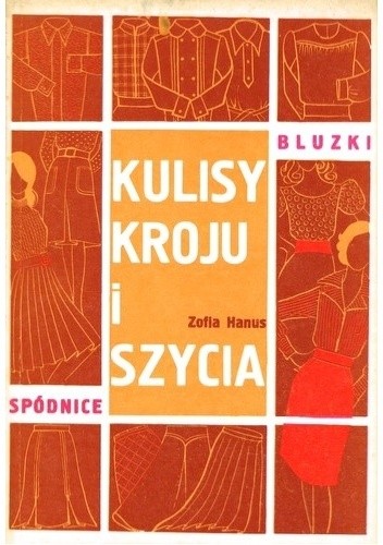 Kulisy kroju i szycia - bluzki i spódnice - Zofia Hanus