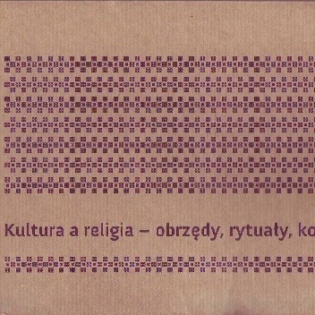 Kultura a religia - obrzędy, rytuały, konflikty - Radosław Zenderowski