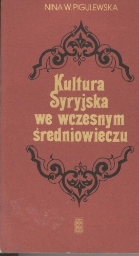 Kultura Syryjska we wczesnym średniowieczu - Nina Pigulewska