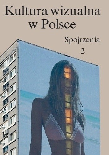 KULTURA WIZUALNA W POLSCE. TOM 2: SPOJRZENIA - Iwona Kurz