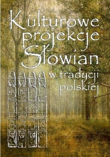 Kulturowe projekcje Słowian w tradycji polskiej - Kamil Kajkowski