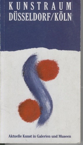 Kunstraum Düsseldorf/Köln. Aktuelle Kunst in Galerien und Museen - Joachim Römer