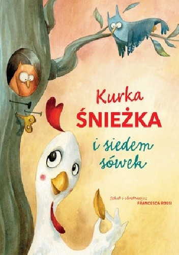 Kurka Śnieżka i siedem sówek - Francesca Rossi