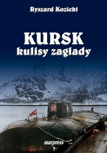 „Kursk’’ – kulisy zagłady - Ryszard Kozicki