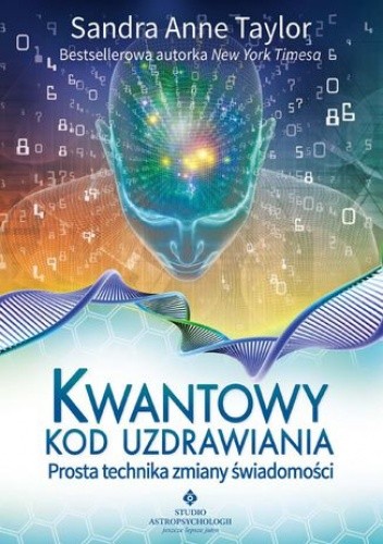 Kwantowy kod uzdrawiania. Prosta technika zmiany świadomości - Sandra Anne Taylor