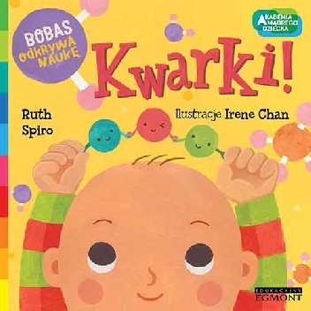 Kwarki. Akademia mądrego dziecka. Bobas odkrywa naukę - Ruth Spiro
