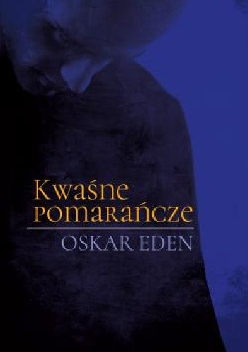 Kwaśne pomarańcze - Oskar Eden