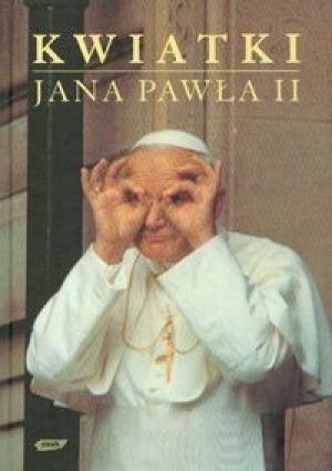 Kwiatki Jana Pawła II - Janusz Poniewierski