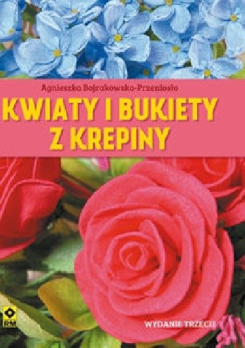 Kwiaty i bukiety z krepiny - Agnieszka Bojrakowska-Przeniosło