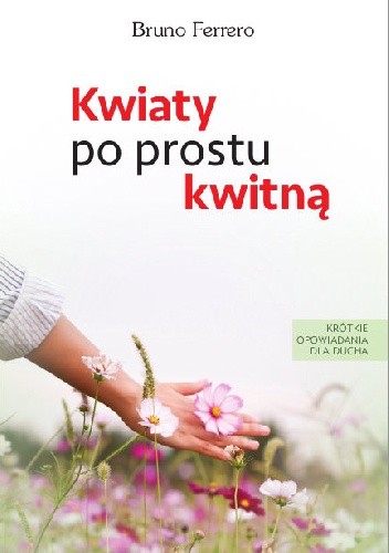 Kwiaty po prostu kwitną - Bruno Ferrero