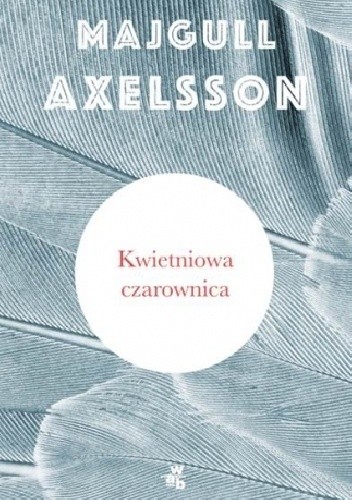 Kwietniowa czarownica - Majgull Axelsson
