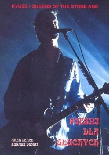 Kyuss / Queens Of The Stone Age: Pieśni dla głuchych - Łukasz Dunaj