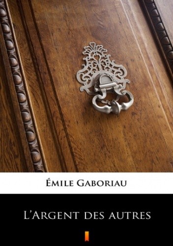 L'Argent des autres - Émile Gaboriau