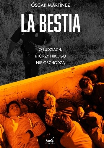 La Bestia. O ludziach, którzy nikogo nie obchodzą - Oscar Martinez