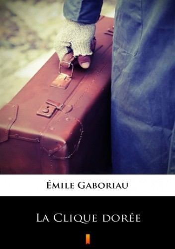 La Clique dorée - Émile Gaboriau